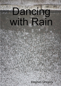 Dancing with Rain di Stephen Gregory edito da LULU PR