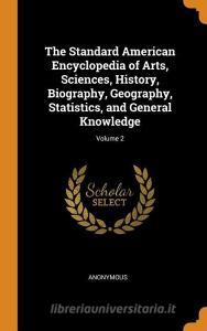 The Standard American Encyclopedia Of Arts, Sciences, History, Biography, Geography, Statistics, And General Knowledge; Volume 2 di Anonymous edito da Franklin Classics Trade Press