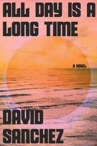 All Day Is a Long Time di David Sanchez edito da HOUGHTON MIFFLIN