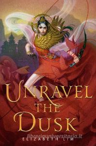 Unravel The Dusk di Elizabeth Lim edito da Random House Usa Inc
