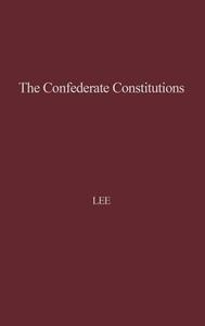 The Confederate Constitutions. di Charles Robert Jr. Lee, Unknown edito da Greenwood Press