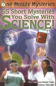 One Minute Mysteries: 65 Short Mysteries You Solve with Science! di Eric Yoder, Natalie Yoder edito da SCIENCE NATURALLY