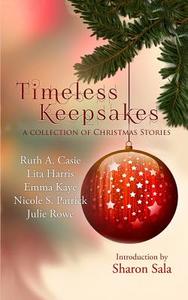 Timeless Keepsakes: A Collection of Christmas Stories di Ruth a. Casie, Lita Harris, Emma Kaye edito da Timeless Scribes Publishing LLC