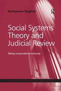 Social Systems Theory and Judicial Review di Dr. Katayoun Baghai edito da Taylor & Francis Ltd