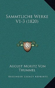 Sammtliche Werke V1-3 (1820) di August Moritz Von Thummel edito da Kessinger Publishing