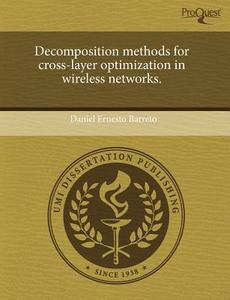 Decomposition Methods for Cross-Layer Optimization in Wireless Networks. di Daniel Ernesto Barreto edito da Proquest, Umi Dissertation Publishing