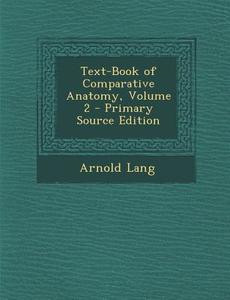 Text-Book of Comparative Anatomy, Volume 2 di Arnold Lang edito da Nabu Press