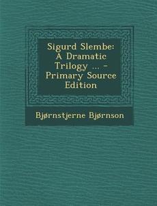 Sigurd Slembe: A Dramatic Trilogy ... di Bjornstjerne Bjornson edito da Nabu Press