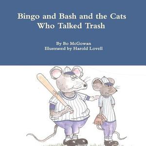 Bingo and Bash and the Cats  Who Talked Trash di Bo McGowan edito da Lulu.com