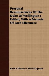 Personal Reminiscences Of The Duke Of Wellington di Francis Egerton Earl Of Ellesmere edito da Marton Press