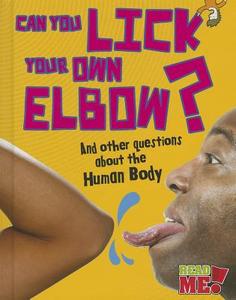 Can You Lick Your Own Elbow?: And Other Questions about the Human Body di Paul Mason edito da RAINTREE