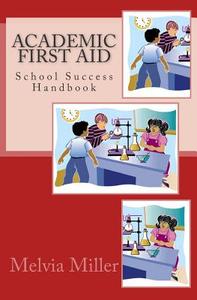 Academic First Aid: School Success Handbook di Melvia Miller edito da Createspace