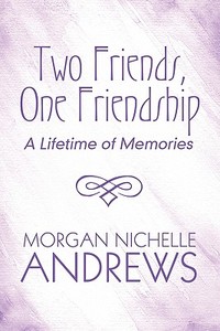 Two Friends, One Friendship di Morgan Nichelle Andrews edito da America Star Books
