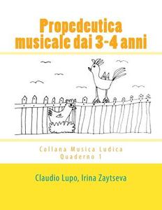 Propedeutica Musicale Dai 3-4 Anni di Claudio Lupo, Irina Zaytseva edito da Createspace