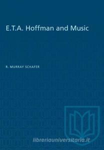E.T.A. Hoffman and Music di R. Murray Schafer edito da UNIV OF TORONTO PR