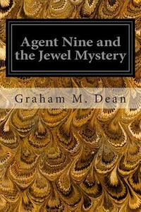 Agent Nine and the Jewel Mystery di Graham M. Dean edito da Createspace