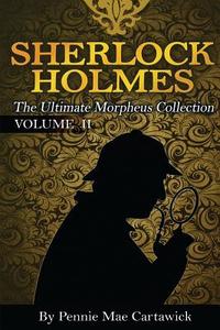 Sherlock Holmes: The Ultimate Morpheus Collection. Volume 11 di Pennie Mae Cartawick edito da Createspace