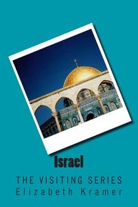Israel: The Visiting Series di Elizabeth Kramer edito da Createspace
