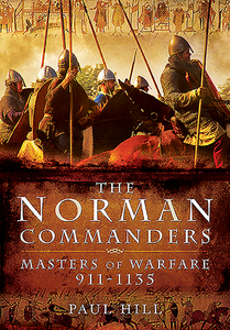 The Norman Commanders di Paul Hill edito da Pen & Sword Books Ltd