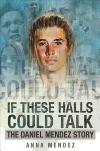 If These Halls Could Talk: The Daniel Mendez Story di Anna Mendez edito da Tate Publishing & Enterprises