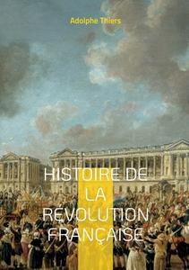 Histoire de la révolution française di Adolphe Thiers edito da Books on Demand