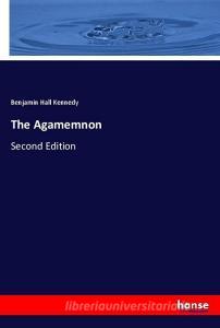 The Agamemnon di Benjamin Hall Kennedy edito da hansebooks