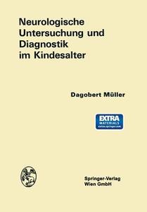 Neurologische Untersuchung und Diagnostik im Kindesalter di Dagobert Müller edito da Springer Vienna