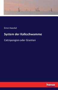 System der Kalkschwamme di Ernst Haeckel edito da hansebooks