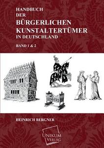 Handbuch der bürgerlichen Kunstaltertümer in Deutschland di Heinrich Bergner edito da UNIKUM