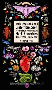 Kat Menschiks und des Diplom-Biologen Doctor Rerum Medicinalium Mark Beneckes Illustrirtes Thierleben di Mark Benecke, Kat Menschik edito da Galiani, Verlag