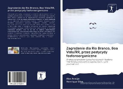 Zagrozenie dla Rio Branco, Boa Vista/RR, przez pestycydy fosforoorganiczne di Alex Araújo, Henrique Silva edito da Sciencia Scripts