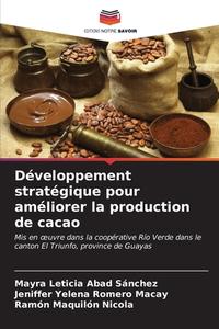 Développement stratégique pour améliorer la production de cacao di Mayra Leticia Abad Sánchez, Jeniffer Yelena Romero Macay, Ramón Maquilón Nicola edito da Editions Notre Savoir