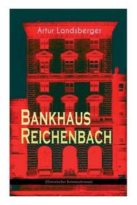 Bankhaus Reichenbach (historischer Kriminalroman) di Artur Landsberger edito da E-artnow