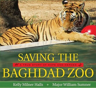 Saving the Baghdad Zoo: A True Story of Hope and Heroes di Kelly Milner Halls, William Sumner edito da GREENWILLOW