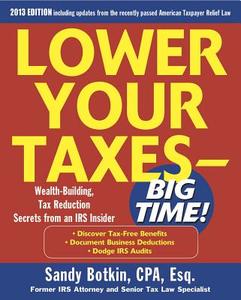 Lower Your Taxes - Big Time!: Wealth-Building, Tax Reduction Secrets from an IRS Insider di Sandy Botkin edito da McGraw-Hill