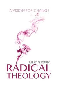 Radical Theology di Jeffrey W. Robbins edito da Indiana University Press