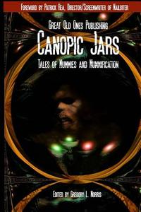 Canopic Jars: Tales of Mummies and Mummification di Gregory L. Norris, H. P. Lovecraft edito da Great Old Ones Publishing