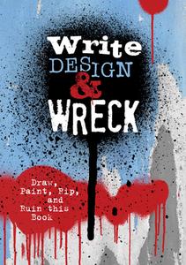 Write, Design & Wreck: Draw, Paint, Rip, and Ruin This Book di Editors of Chartwell Books edito da CHARTWELL BOOKS