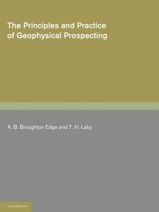 The Principles and Practice of Geophysical Prospecting edito da Cambridge University Press