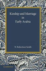 Kinship and Marriage in Early Arabia di William Robertson Smith edito da Cambridge University Press