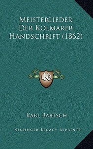 Meisterlieder Der Kolmarer Handschrift (1862) edito da Kessinger Publishing