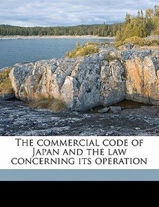 The Commercial Code Of Japan And The Law di Japan edito da Nabu Press