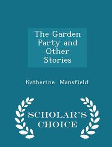 The Garden Party And Other Stories - Scholar's Choice Edition di Katherine Mansfield edito da Scholar's Choice