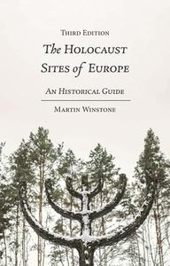 The Holocaust Sites of Europe: An Historical Guide di Martin Winstone edito da BLOOMSBURY ACADEMIC