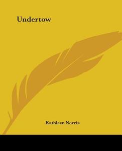 Undertow di Kathleen Norris edito da Kessinger Publishing Co