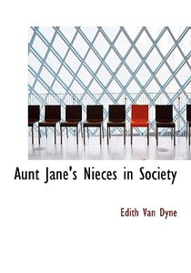 Aunt Jane's Nieces in Society di Edith Van Dyne edito da BiblioLife