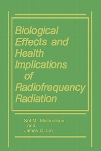 Biological Effects and Health Implications of Radiofrequency Radiation di James C. Lin, Sol M. Michaelson edito da Springer US