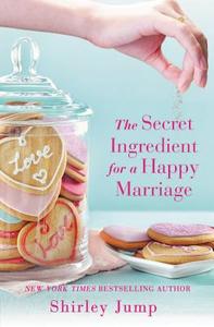 The Secret Ingredient for a Happy Marriage di Shirley Jump edito da Little, Brown & Company