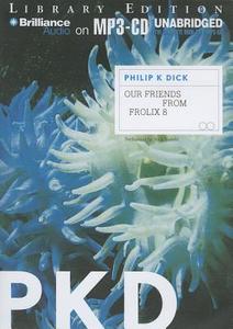 Our Friends from Frolix 8 di Philip K. Dick edito da Brilliance Audio