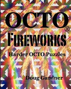 Octo Fireworks: Harder Octo Puzzles di Doug Gardner edito da Createspace